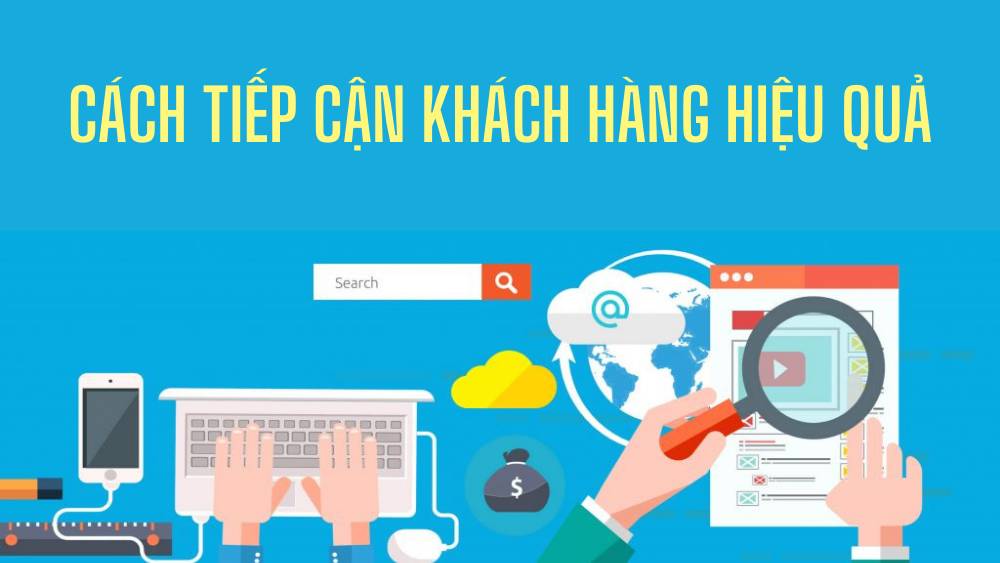 tìm hiểu các cách tiếp cận khách hàng hiệu quả